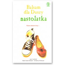 Balsam dla Duszy nastolatka - Jack Canfield, Mark Victor Hansen, Kimberly Kirberger