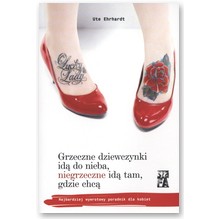 Grzeczne dziewczynki id� do nieba, niegrzeczne id� tam, gdzie chc� - Ute Ehrhardt
