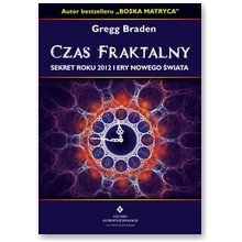 Czas fraktalny - sekret roku 2012 i ery nowego �wiata - Gregg Braden 