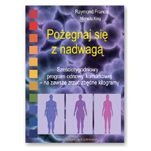 Po�egnaj si� z nadwag�. Sze�ciotygodniowy program odnowy kom�rkowej - na zawsze zrzu� zb�dne kilogramy  - Raymond Francis, Michelle King 
