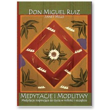 Medytacje i modlitwy - Don Miguel Ruiz i Janet Mills 