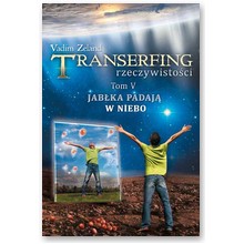 Transerfing rzeczywisto�ci tom V Jab�ka Padaj� w Niebo - Vadim Zeland