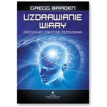 Uzdrawianie wiary  - Gregg Braden 