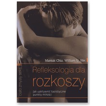 Refleksologia dla rozkoszy. Jak uaktywni� taoistyczne punkty mi�o�ci - Mantak Chia, William U. Wei