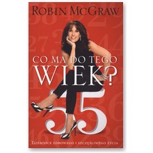 Co ma do tego wiek? Tajemnice zdrowego i szcz�liwego �ycia - Robin McGraw
