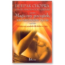 Magiczny pocz�tek, zaczarowane �ycie - Deepak Chopra, David Simon, Vicki Abrams