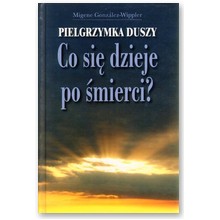 Pielgrzymka duszy. Co si� dzieje po �mierci? - Migene Gonzalez Wippler
