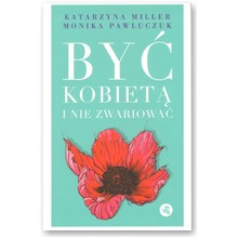 By� kobiet� i nie zwariowa� - Katarzyna Miller