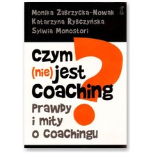 Czym (nie) jest coaching? Prawdy i mity o coachingu - Katarzyna Rybczy�ska, Sylwia Monostori, Monika Zubrzycka-Nowak