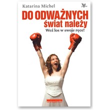 Do odwa�nych �wiat nale�y. We� los w swoje r�ce! - Katarina Michel