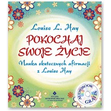 Pokochaj swoje �ycie. Nauka skutecznych afirmacji z Louise Hay - Louise Hay