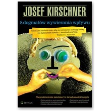 8 dogmat�w wywierania wp�ywu - Kirschner Josef
