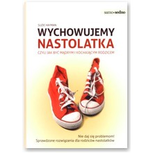 Wychowujemy nastolatka czyli jak byc m�drym i kochaj�cym rodzicem  - Suzie Hayman