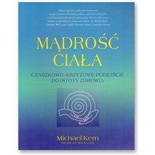 M�dro�� cia�a. Czaszkowo-krzy�owe podej�cie do istoty zdrowia - Michael Kern