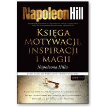 Ksi�ga motywacji, inspiracji i magii Napoleona Hilla - Napoleon Hill