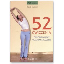 52 �wiczenia zapobiegaj�ce wadom sylwetki. Metoda Benity Cantieni. - Cantieni