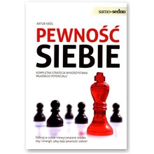 Pewno�� siebie. Kompletna strategia wykorzystania w�asnego potencja�u  - Artur Kr�l