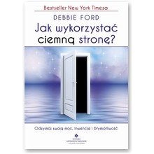 Jak wykorzysta� ciemn� stron�? - Debbie Ford