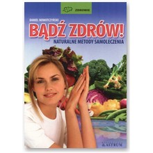 B�d� zdr�w. Naturalne metody samoleczenia - Daniel Nowotczy�ski