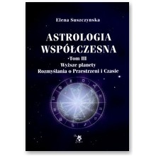 Astrologia wsp�czesna. Tom 3. Wy�sze planety. Rozmy�lania o Przestrzeni i Czasie - Elena Suszczynska
