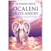 Ocaleni przez anio�y. Jak otrzyma� anielskie wsparcie  - dr Doreen Virtue