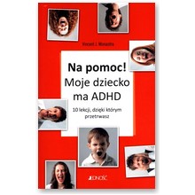 Na pomoc! Moje dziecko ma ADHD. 10 lekcji, dzi�ki kt�rym przetrwasz  - Vincent J. Monastra