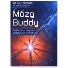 M�zg Buddy. Podr�cznik do osi�gania szcz�cia, mi�o�ci i m�dro�ci  - Dr med. Richard Mendius, Dr Rick Hanson