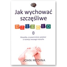 Jak wychowa� szcz�liwe dziecko - John Medina