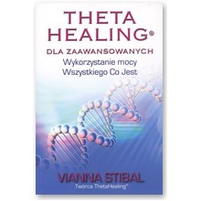 Theta Healing dla zaawansowanych. Wykorzystanie mocy Wszystkiego Co Jest  - Vianna Stibal