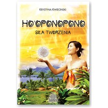 Ho oponopono. Si�a tworzenia - Krystyna Kwiecinski