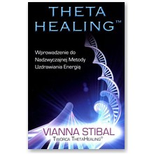 Theta Healing. Wprowadzenie do Nadzwyczajnej Metody Uzdrawiania Energi� - Vianna Stibal