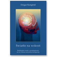 �wiat�o na wskro�. Buddyjskie nauki o przebudzeniu si� na w�asn� naturaln� inteligencj� - Dzigar Kongtrul