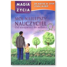 M�j najlepszy nauczyciel. Od nienawi�ci do mi�o�ci  - Dr Wayne W. Dyer, Lynn Lauber