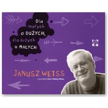 Dla ma�ych o du�ych, dla du�ych o ma�ych - Janusz Weiss