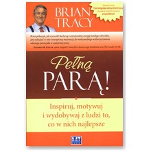 Pe�n� par�! Inspiruj, motywuj i wydobywaj z ludzi to, co w nich najlepsze  - Brian Tracy