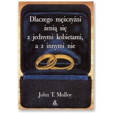 Dlaczego m�czy�ni �eni� si� z jednymi kobietami a z innymi nie - John T. Molloy