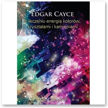 Edgar Cayce o leczeniu energi� kolor�w, kryszta�ami i kamieniami - Dan Campbell