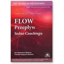 Flow. Przep�yw. Sedno Coachingu. Sztuka i nauka coachingu. Tom 3  - Marilyn Atkinson, Rae T. Chois