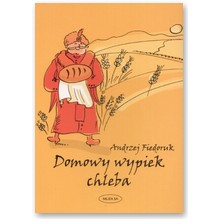Domowy wypiek chleba - Andrzej Fiedoruk