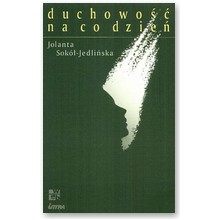 Duchowo�� na co dzie� - Jolanta Sok�-Jedli�ska