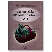 �wi�te zio�a poleskich znachorek Tom I  A - J - Alicja Alla Chrzanowska