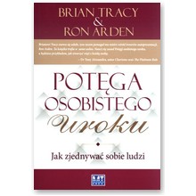 Pot�ga osobistego uroku. Jak zjednywa� sobie ludzi  - Ron Arden, Brian Tracy