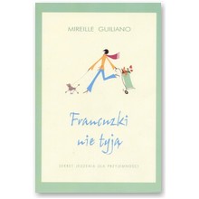 Francuzki nie tyj� - sekret jedzenia dla przyjemno�ci - Mireille Guiliano