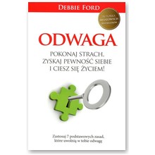 Odwaga. Pokonaj strach, zyskaj pewno�� siebie i ciesz si� �yciem! - Debbie Ford