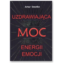 Uzdrawiaj�ca moc Energii Emocji  - Artur Smutko