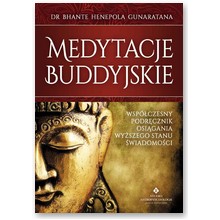 Medytacje buddyjskie.Wsp�czesny podr�cznik osi�gania wy�szego stanu �wiadomo�ci  - Bhante Henepola Gunaratana