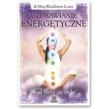 Uzdrawianie energetyczne. Sk�d bior� si� cuda? - dr. Meg Blackburn Losey