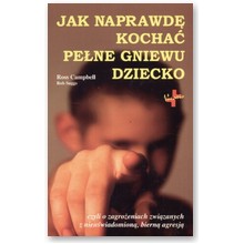 Jak naprawd� kocha� pe�ne gniewu dziecko - Ross Campbell