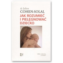 Jak rozumie� i piel�gnowa� dziecko - Julien Cohen-Solal