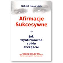 Afirmacje Sukcesywne. Jak wyafirmowa� sobie szcz�cie - Robert Krakowiak